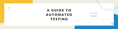 A guide to automated testing 